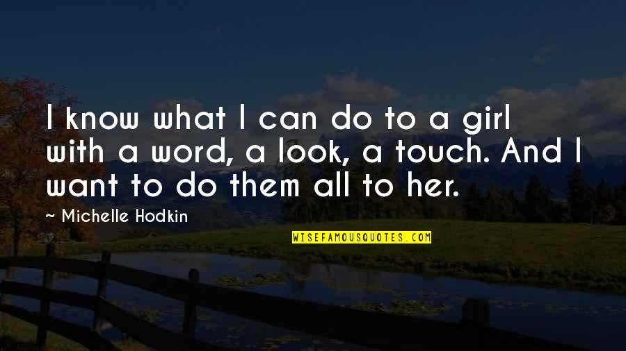 Girl I Want Quotes By Michelle Hodkin: I know what I can do to a