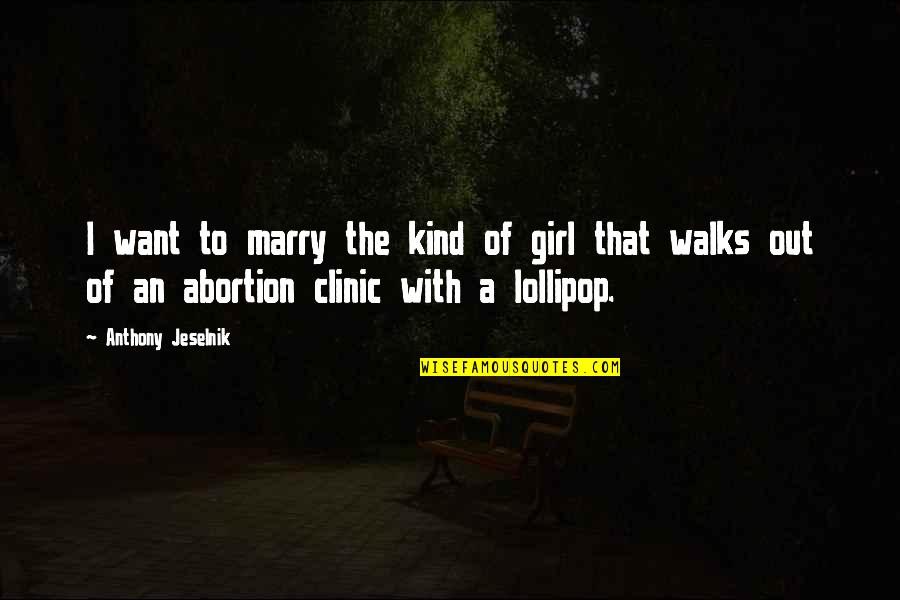 Girl I Want To Marry Quotes By Anthony Jeselnik: I want to marry the kind of girl