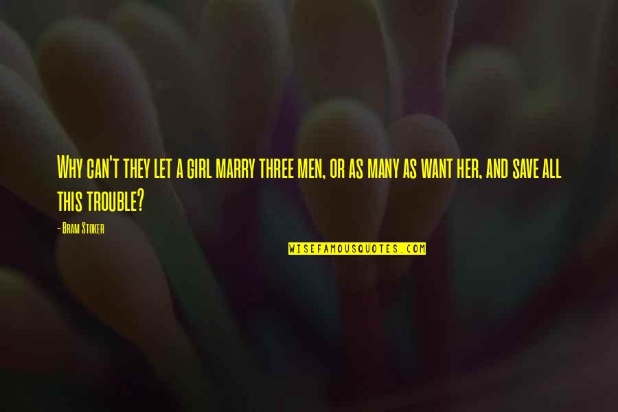 Girl I Want To Marry Quotes By Bram Stoker: Why can't they let a girl marry three