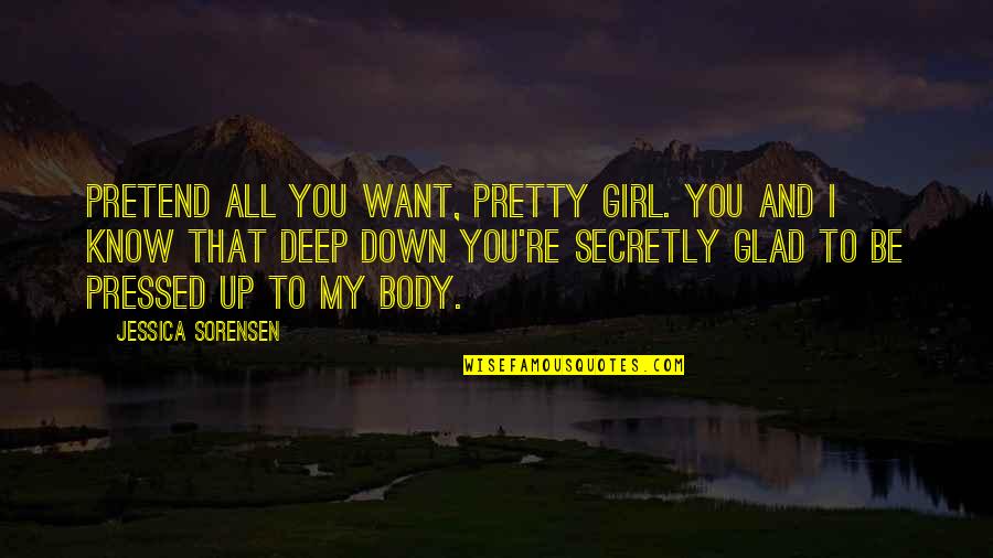 Girl I Want You Quotes By Jessica Sorensen: Pretend all you want, pretty girl. You and