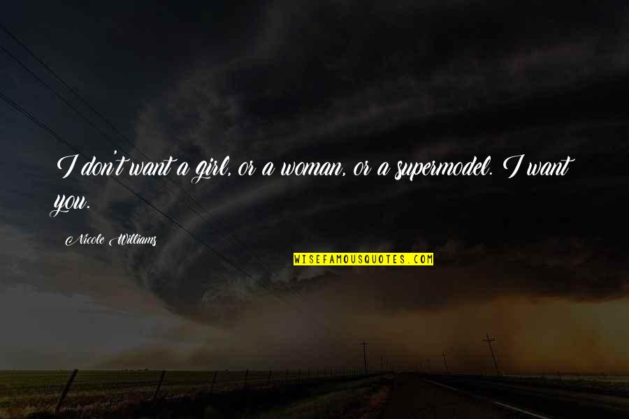 Girl I Want You Quotes By Nicole Williams: I don't want a girl, or a woman,