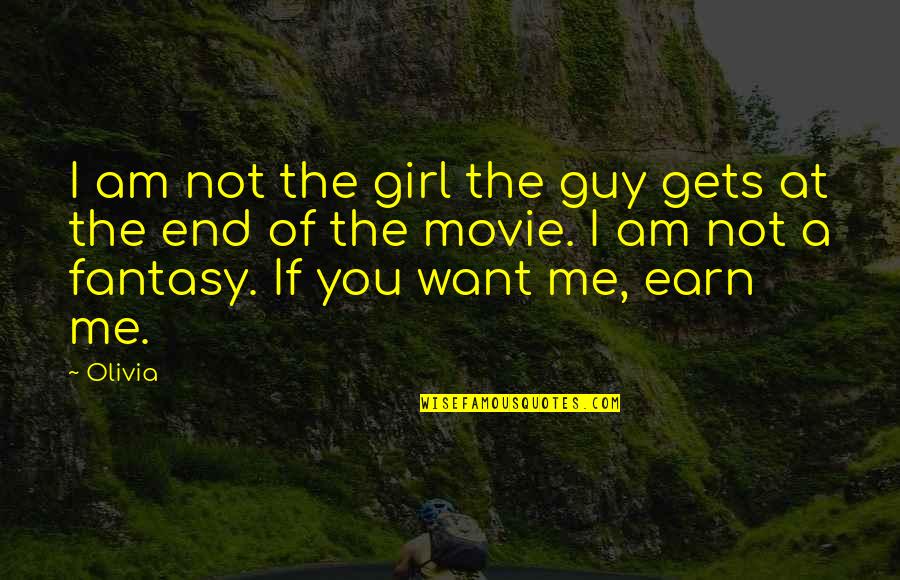 Girl I Want You Quotes By Olivia: I am not the girl the guy gets