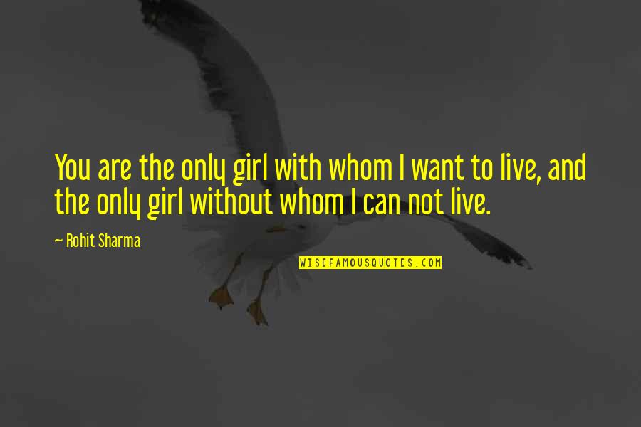 Girl I Want You Quotes By Rohit Sharma: You are the only girl with whom I