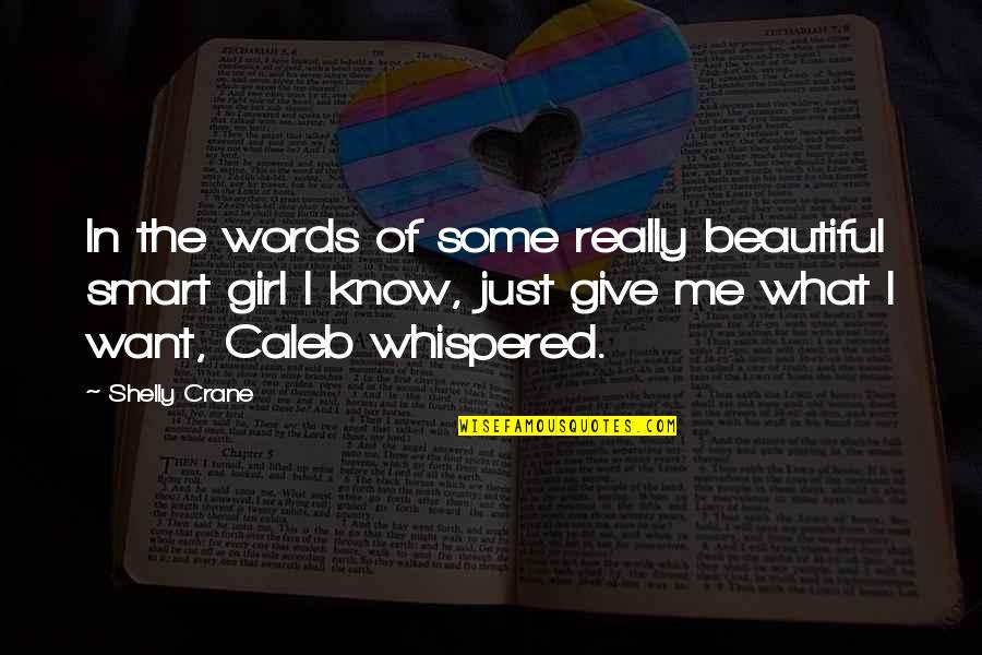 Girl I Want You To Know Quotes By Shelly Crane: In the words of some really beautiful smart Girl I Want You To Know Quotes By Shelly Crane: In the words of some really beautiful smart