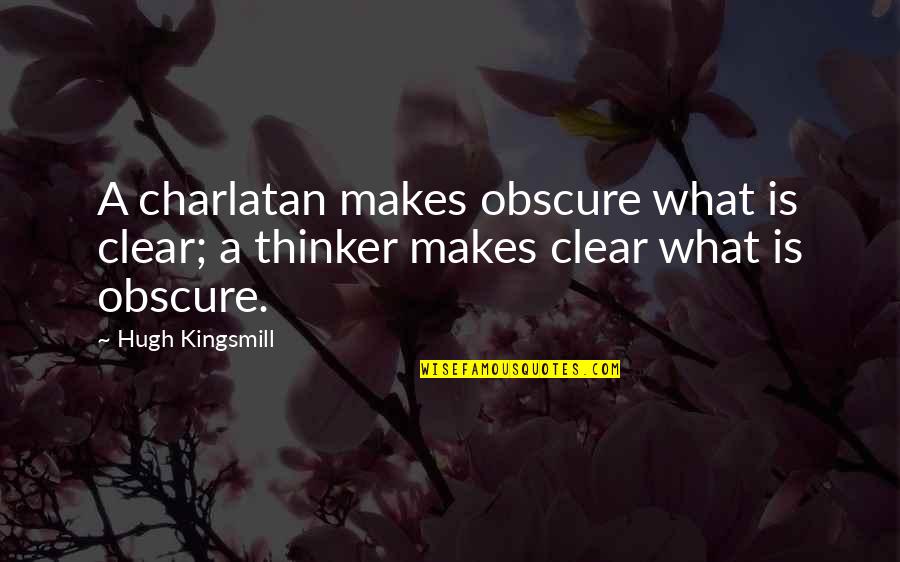 Girl In Progress Quotes By Hugh Kingsmill: A charlatan makes obscure what is clear; a