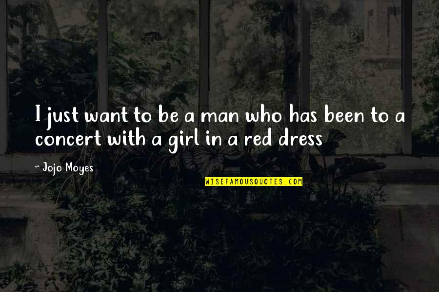 Girl In Red Dress Quotes By Jojo Moyes: I just want to be a man who