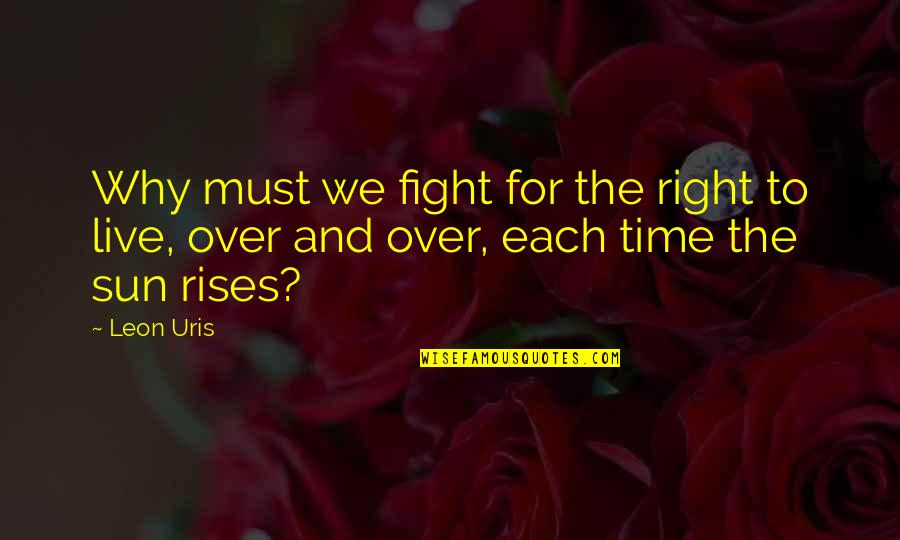 Girl In Red Dress Quotes By Leon Uris: Why must we fight for the right to
