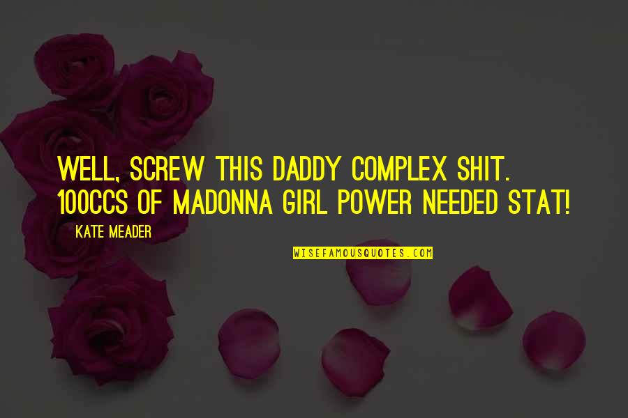 Girl In The Dark Quotes By Kate Meader: Well, screw this daddy complex shit. 100ccs of