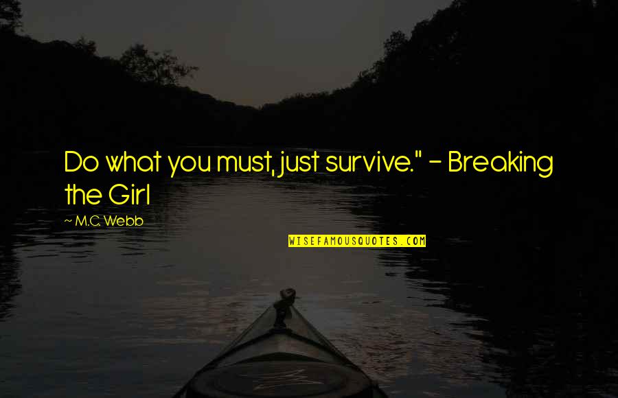 Girl In The Dark Quotes By M.C. Webb: Do what you must, just survive." - Breaking