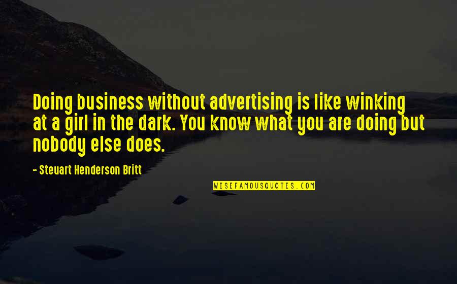 Girl In The Dark Quotes By Steuart Henderson Britt: Doing business without advertising is like winking at