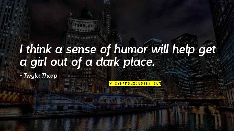 Girl In The Dark Quotes By Twyla Tharp: I think a sense of humor will help