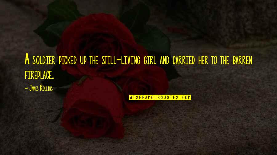 Girl In The Fireplace Quotes By James Rollins: A soldier picked up the still-living girl and