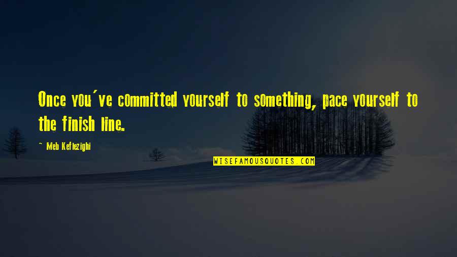 Girl In The Spider Web Quotes By Meb Keflezighi: Once you've committed yourself to something, pace yourself