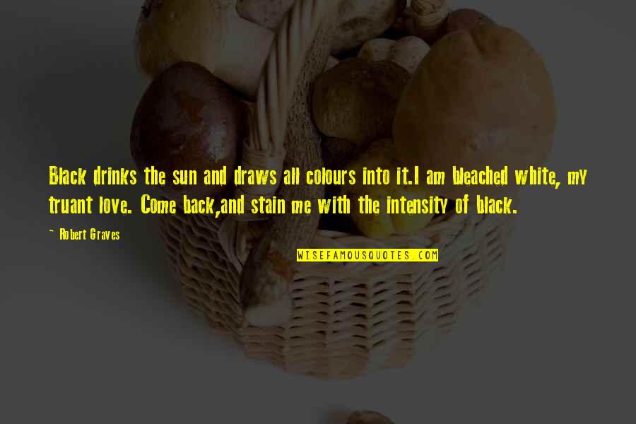 Girl In The Spider Web Quotes By Robert Graves: Black drinks the sun and draws all colours