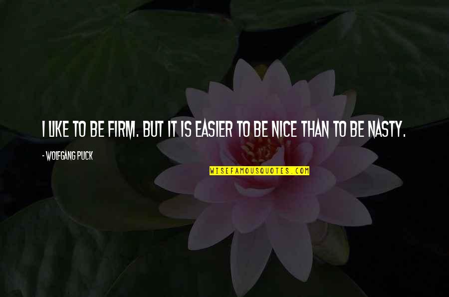 Girl In The Spider Web Quotes By Wolfgang Puck: I like to be firm. But it is