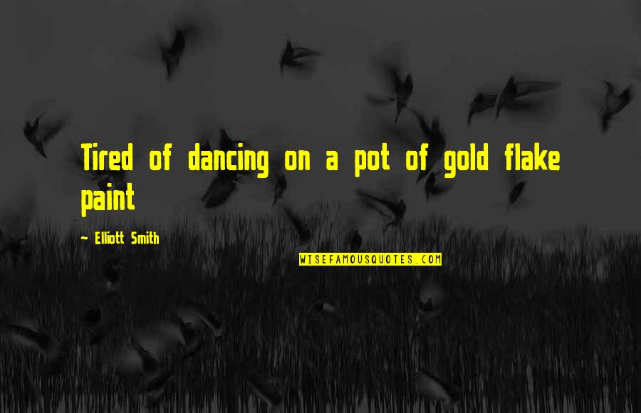 Girl In Yellow Quotes By Elliott Smith: Tired of dancing on a pot of gold