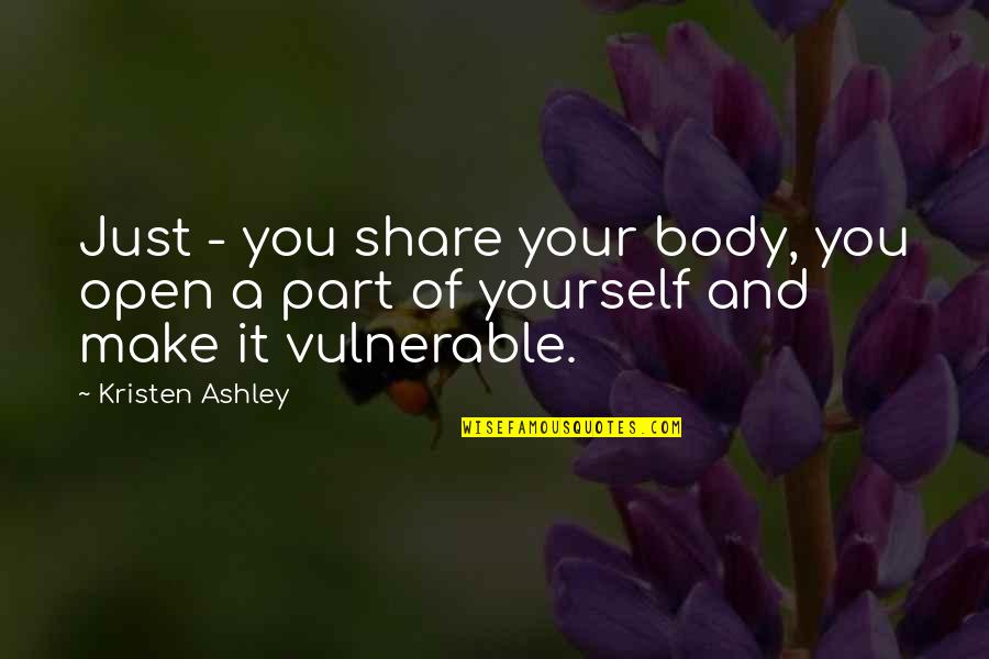 Girl Instinct Quotes By Kristen Ashley: Just - you share your body, you open