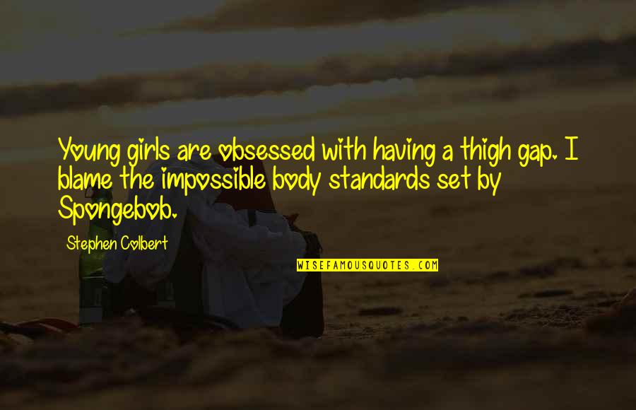 Girl Is Perfect Quotes By Stephen Colbert: Young girls are obsessed with having a thigh