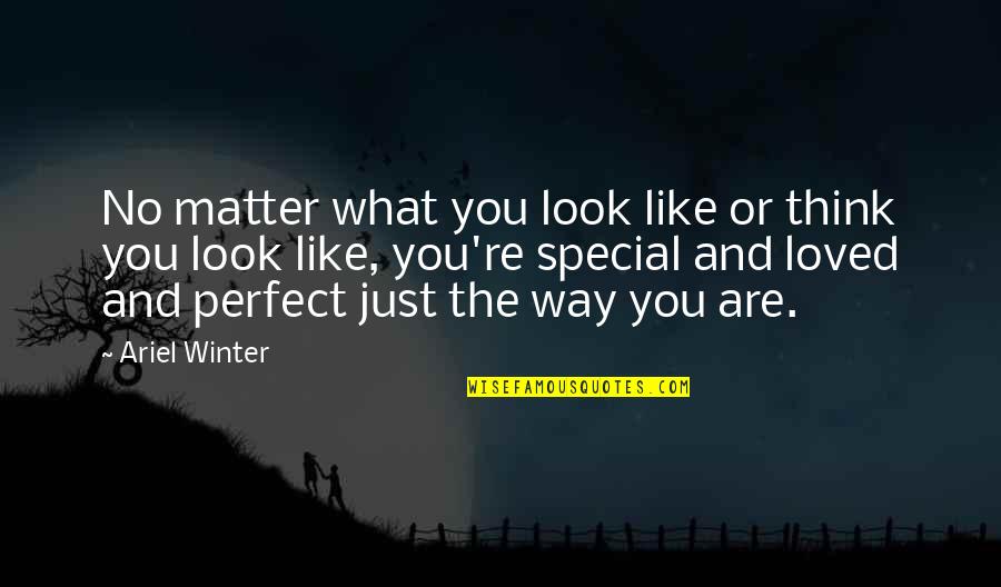 Girl Is Special Quotes By Ariel Winter: No matter what you look like or think