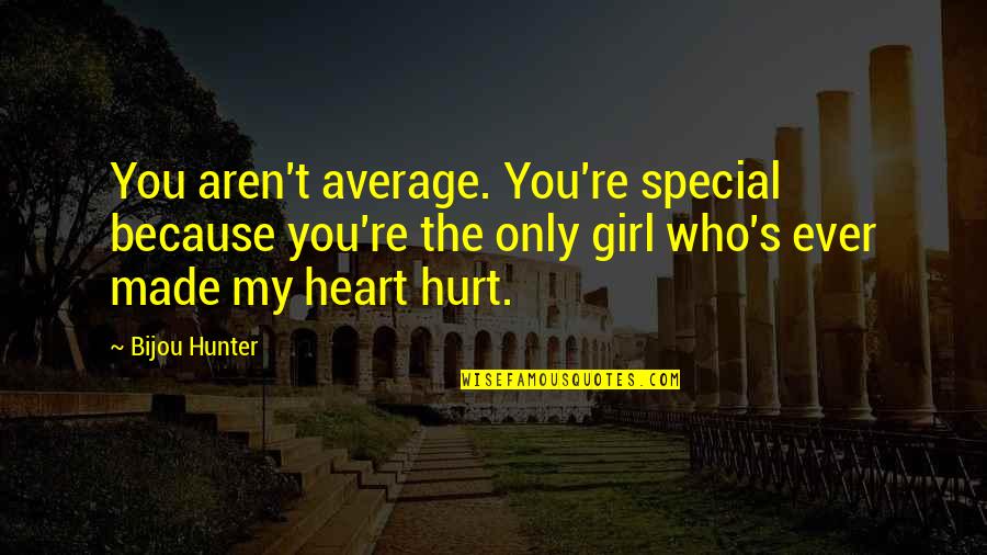 Girl Is Special Quotes By Bijou Hunter: You aren't average. You're special because you're the