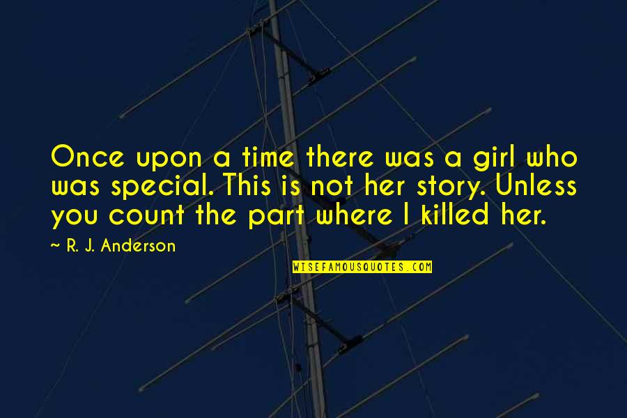 Girl Is Special Quotes By R. J. Anderson: Once upon a time there was a girl