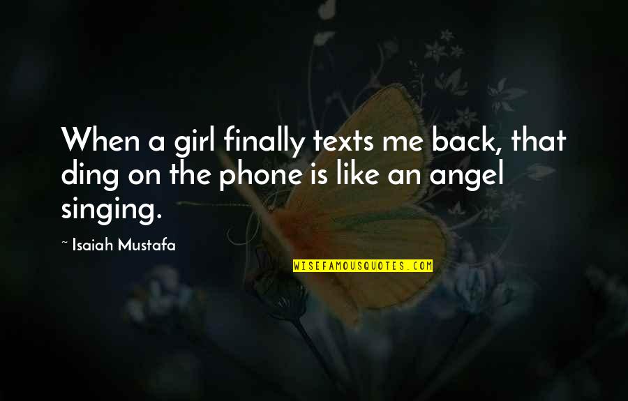 Girl Just Like Me Quotes By Isaiah Mustafa: When a girl finally texts me back, that