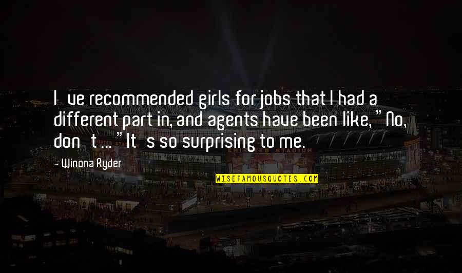 Girl Just Like Me Quotes By Winona Ryder: I've recommended girls for jobs that I had