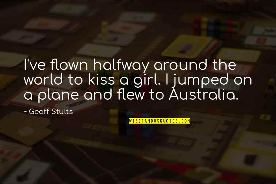 Girl Kiss Girl Quotes By Geoff Stults: I've flown halfway around the world to kiss