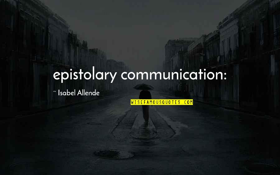 Girl Lifting Quotes By Isabel Allende: epistolary communication: