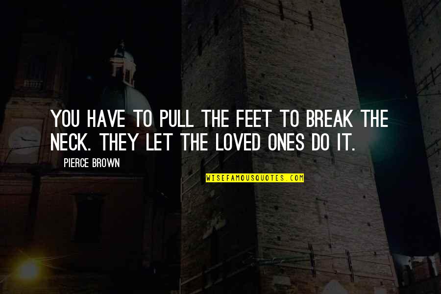 Girl Lifting Quotes By Pierce Brown: You have to pull the feet to break