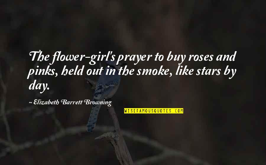 Girl Like Flower Quotes By Elizabeth Barrett Browning: The flower-girl's prayer to buy roses and pinks,