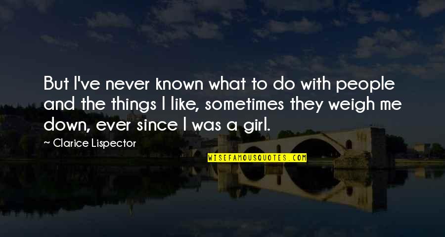 Girl Like Me Quotes By Clarice Lispector: But I've never known what to do with