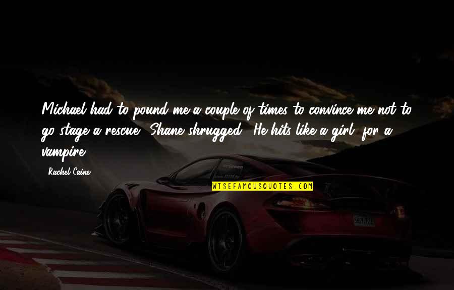 Girl Like Me Quotes By Rachel Caine: Michael had to pound me a couple of