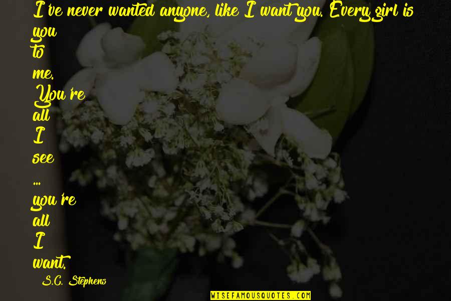 Girl Like Me Quotes By S.C. Stephens: I've never wanted anyone, like I want you.