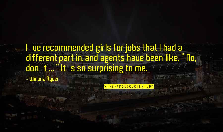 Girl Like Me Quotes By Winona Ryder: I've recommended girls for jobs that I had