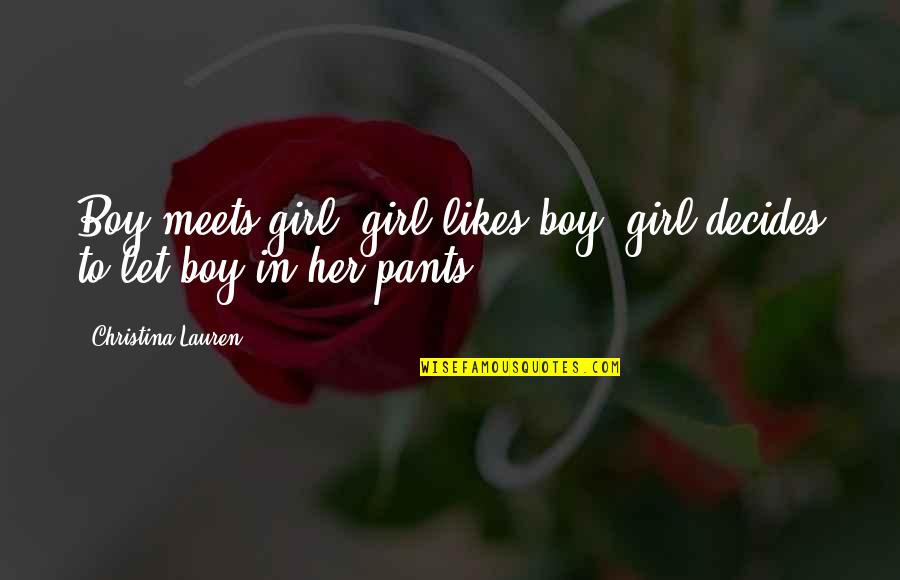 Girl Likes Boy Quotes By Christina Lauren: Boy meets girl, girl likes boy, girl decides