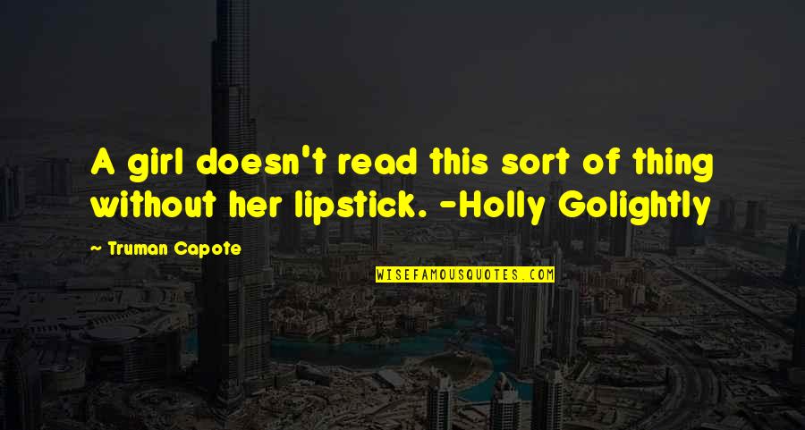 Girl Lipstick Quotes By Truman Capote: A girl doesn't read this sort of thing