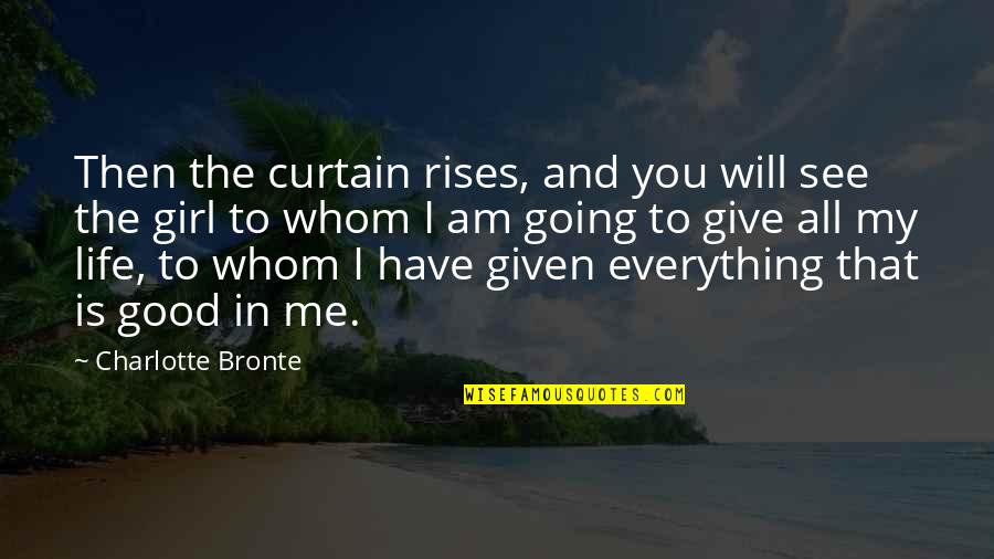 Girl Love Life Quotes By Charlotte Bronte: Then the curtain rises, and you will see
