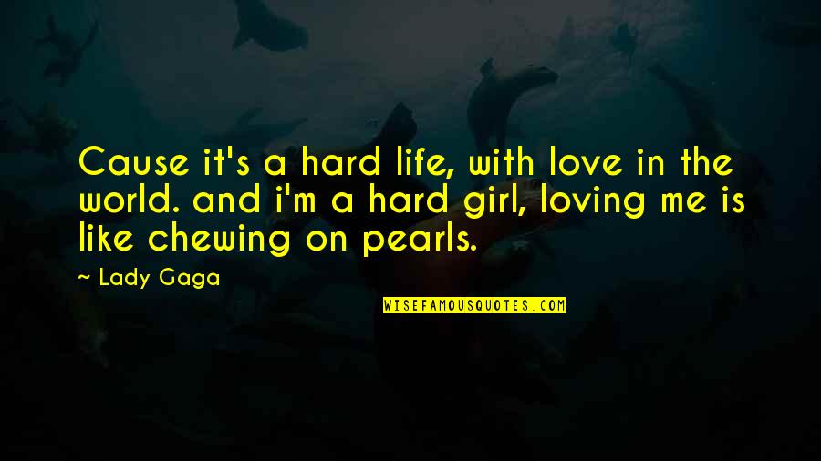 Girl Love Life Quotes By Lady Gaga: Cause it's a hard life, with love in