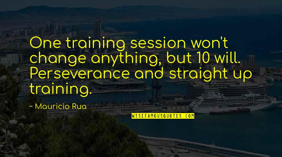 Girl Loves Boy Quotes Quotes By Mauricio Rua: One training session won't change anything, but 10