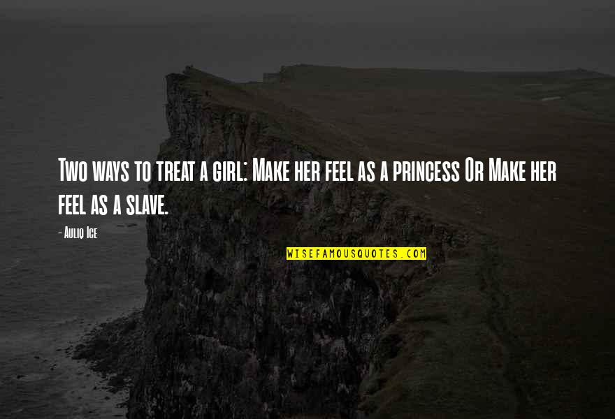 Girl Marriage Quotes By Auliq Ice: Two ways to treat a girl: Make her