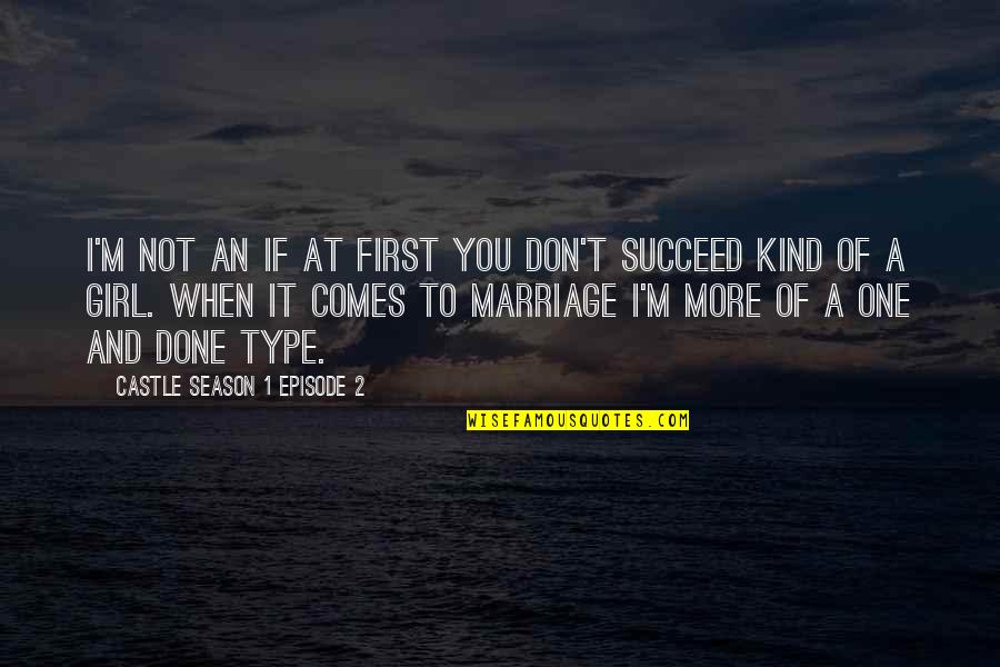 Girl Marriage Quotes By Castle Season 1 Episode 2: I'm not an if at first you don't