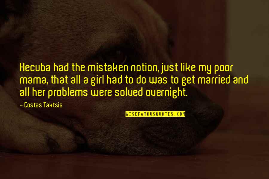 Girl Marriage Quotes By Costas Taktsis: Hecuba had the mistaken notion, just like my