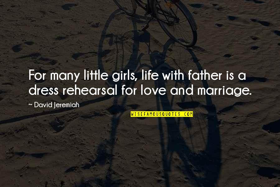 Girl Marriage Quotes By David Jeremiah: For many little girls, life with father is