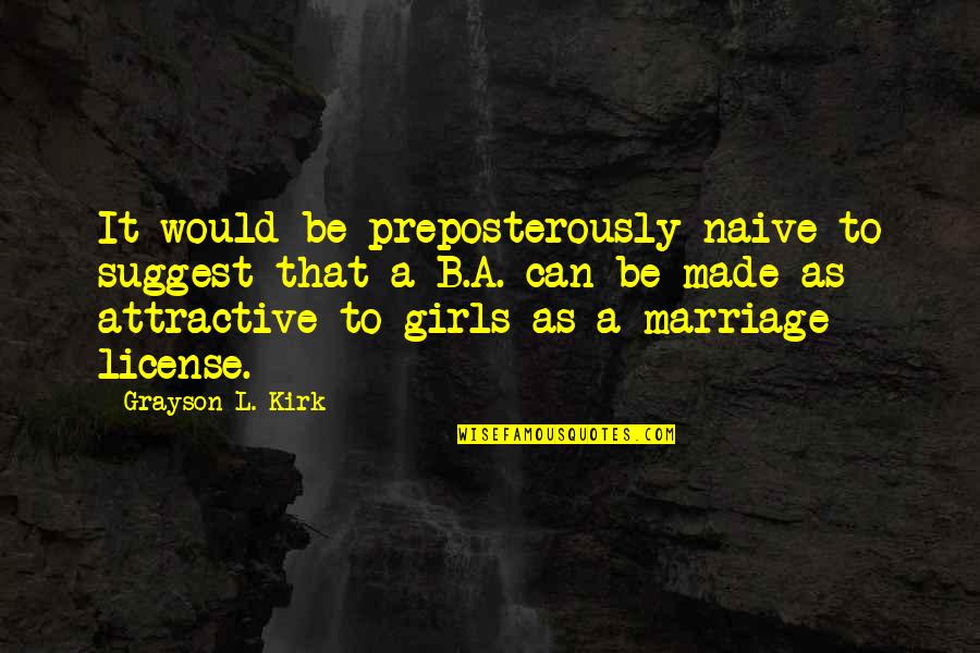 Girl Marriage Quotes By Grayson L. Kirk: It would be preposterously naive to suggest that
