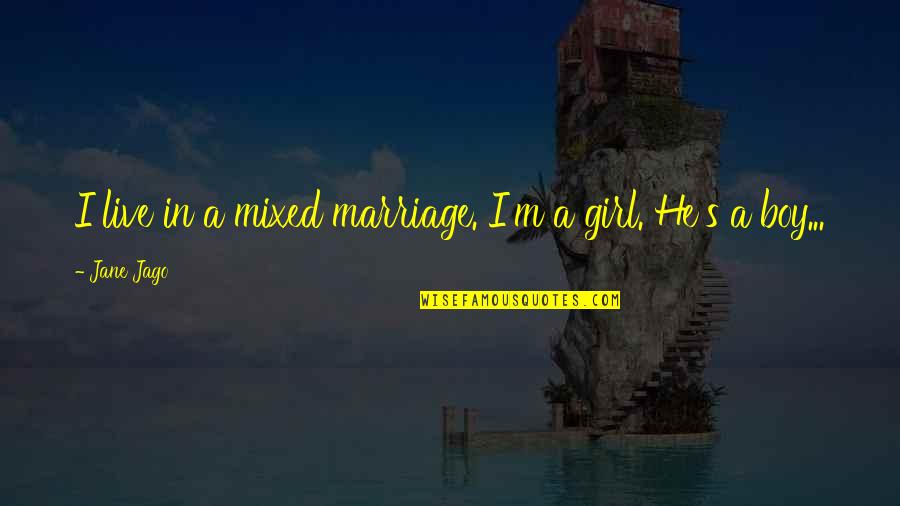 Girl Marriage Quotes By Jane Jago: I live in a mixed marriage. I'm a