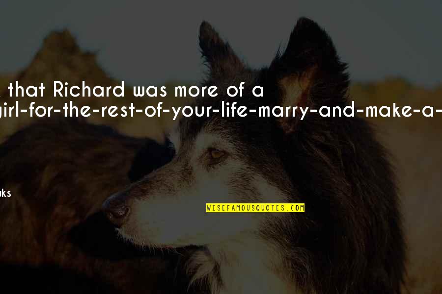 Girl Marriage Quotes By S.A. Tawks: I think that Richard was more of a