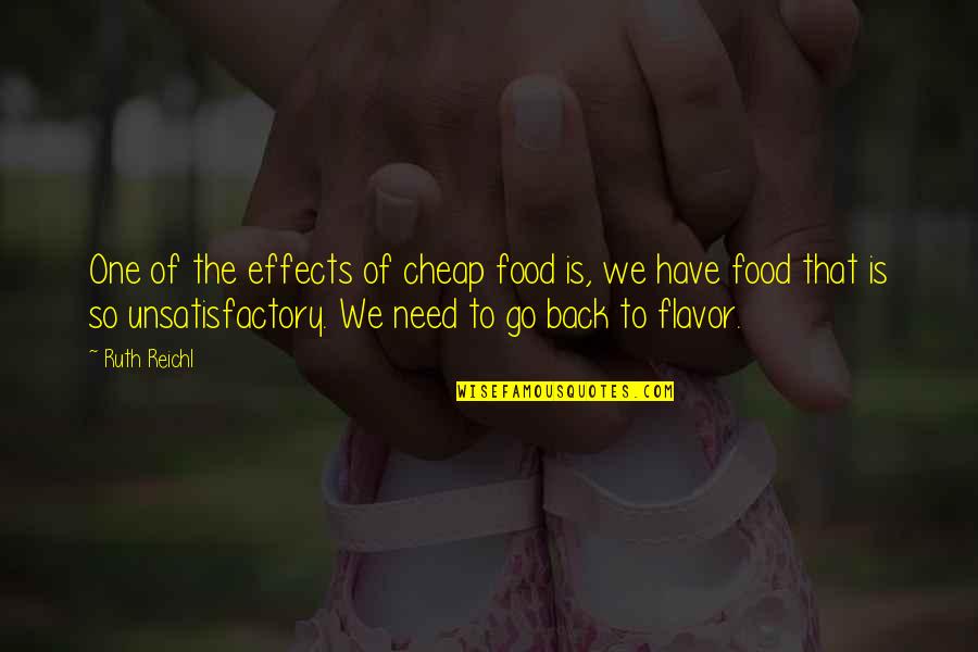 Girl Meets 1961 Quotes By Ruth Reichl: One of the effects of cheap food is,