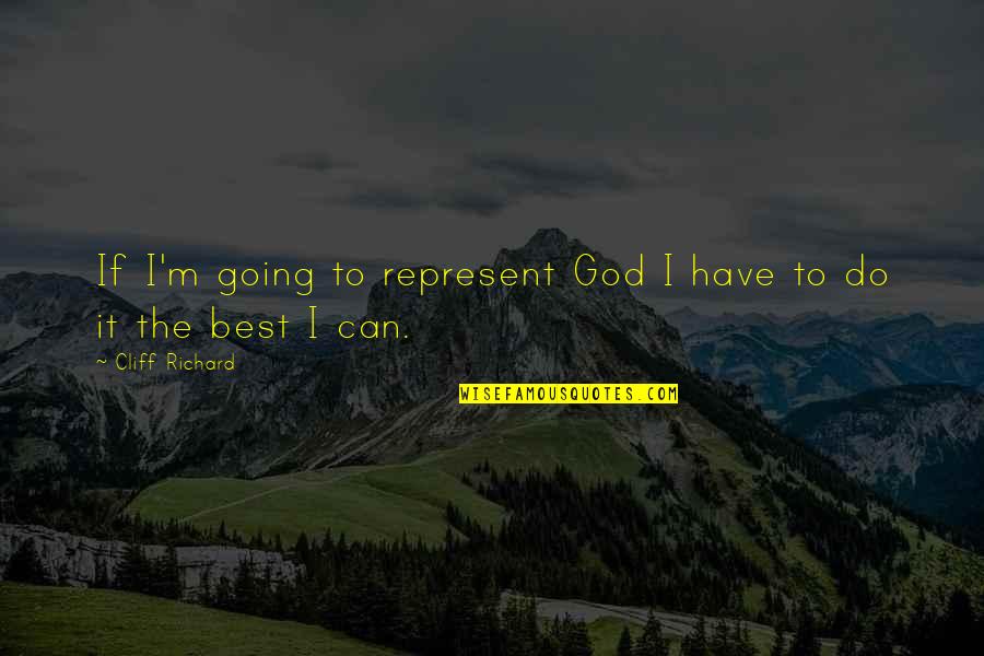 Girl Meets First Date Quotes By Cliff Richard: If I'm going to represent God I have Girl Meets First Date Quotes By Cliff Richard: If I'm going to represent God I have