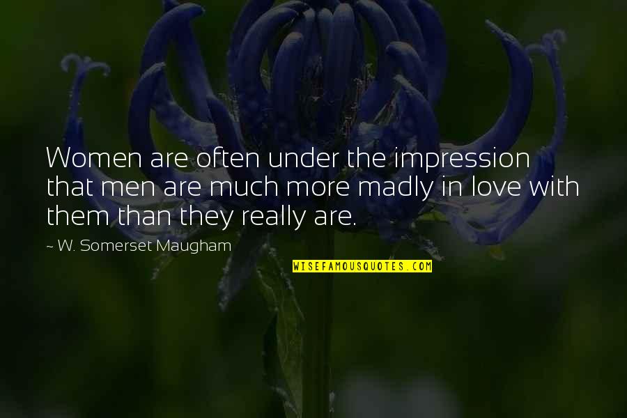 Girl Meets First Date Quotes By W. Somerset Maugham: Women are often under the impression that men